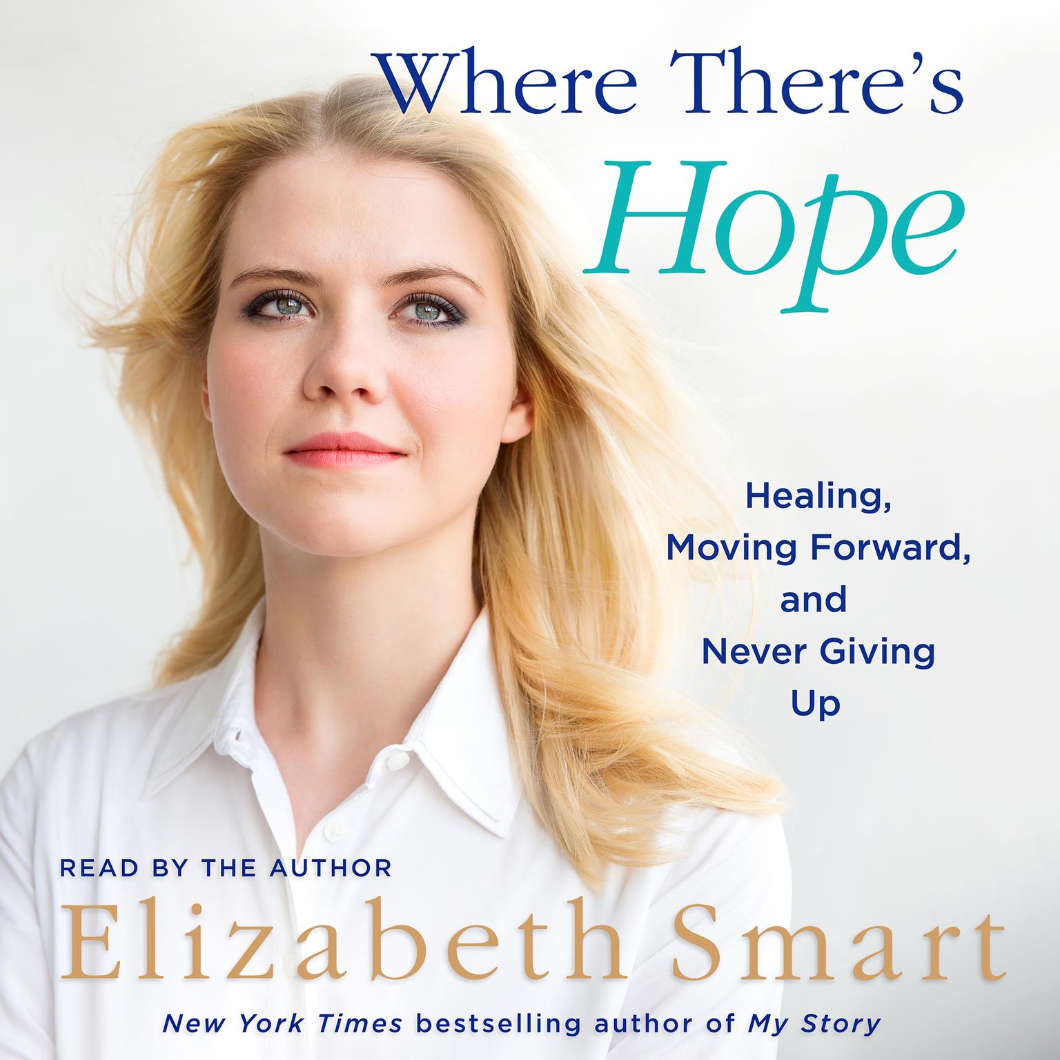 Where Theres Hope: Healing, Moving Forward, and Never Giving Up Audiobook, by Elizabeth Smart