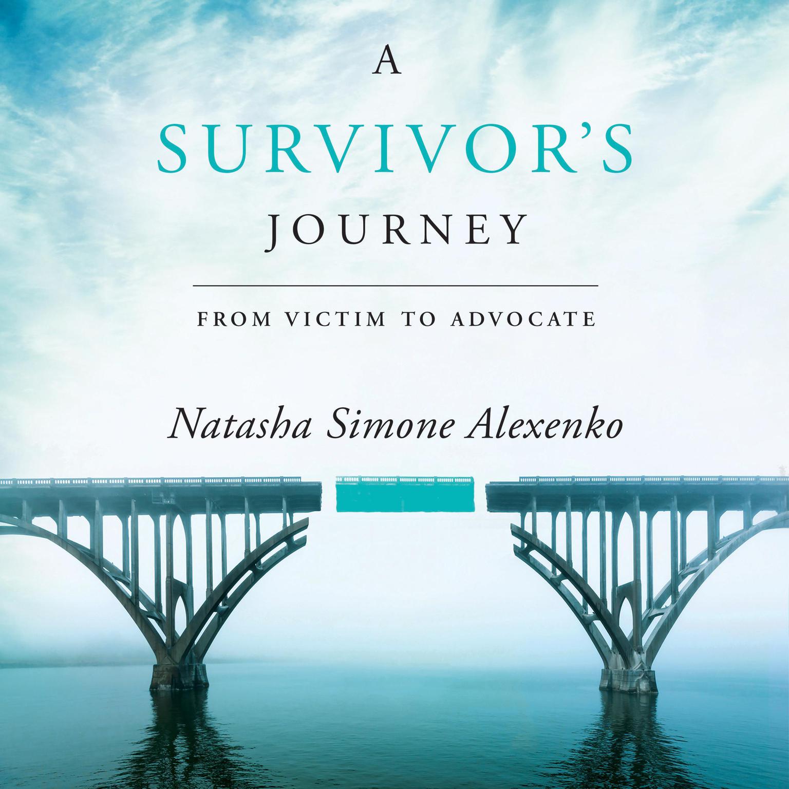 A Survivors Journey: From Victim to Advocate Audiobook, by Natasha Simone Alexenko