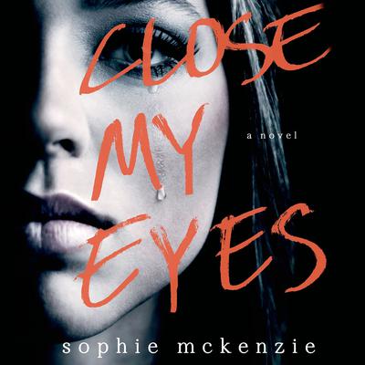 Close My Eyes: A Novel Audiobook, by Sophie McKenzie