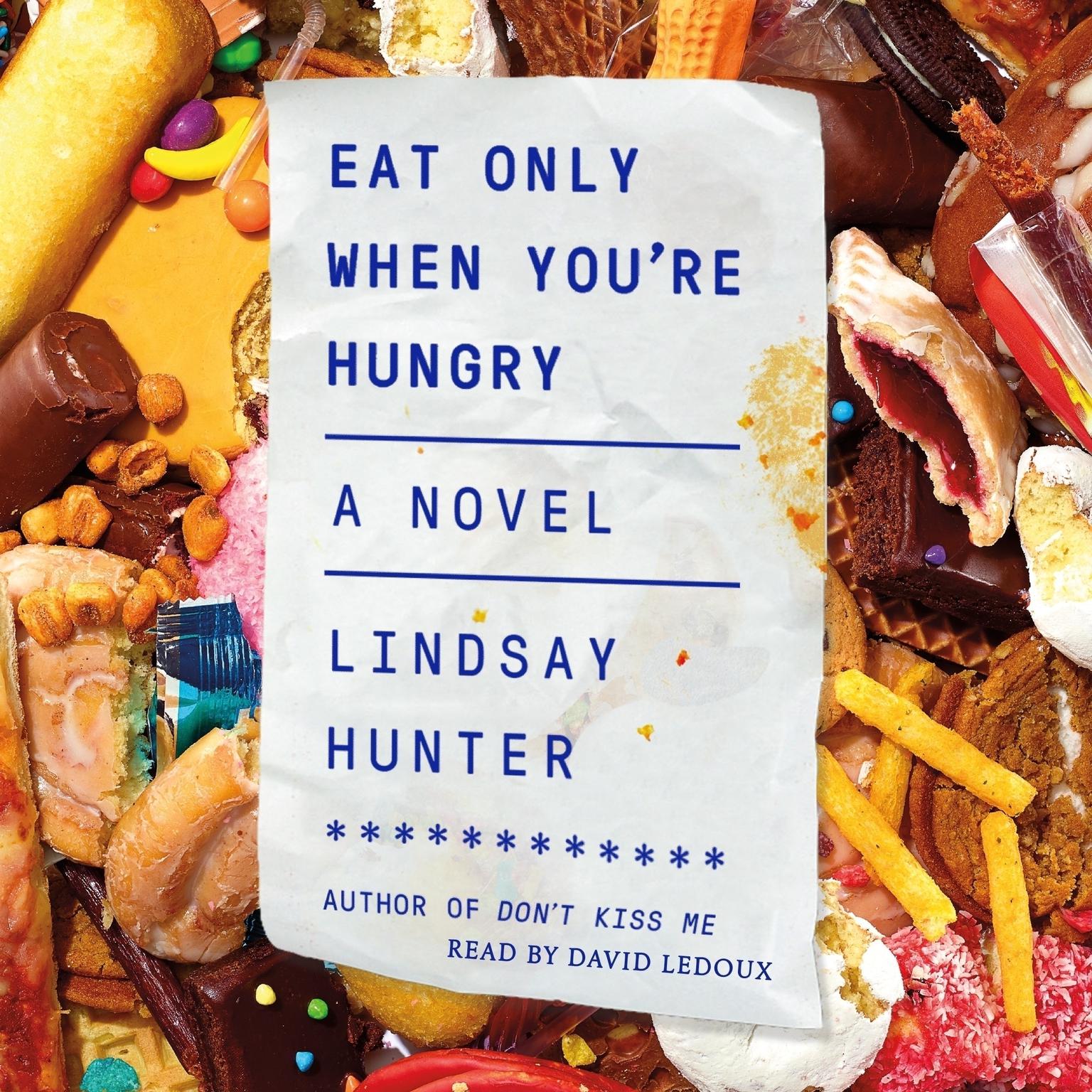 Eat Only When Youre Hungry: A Novel Audiobook, by Lindsay Hunter