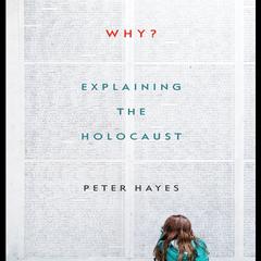 Why?: Explaining the Holocaust Audiobook, by Peter Hayes