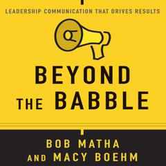Beyond the Babble: Leadership Communication that Drives Results Audiobook, by Bob Matha