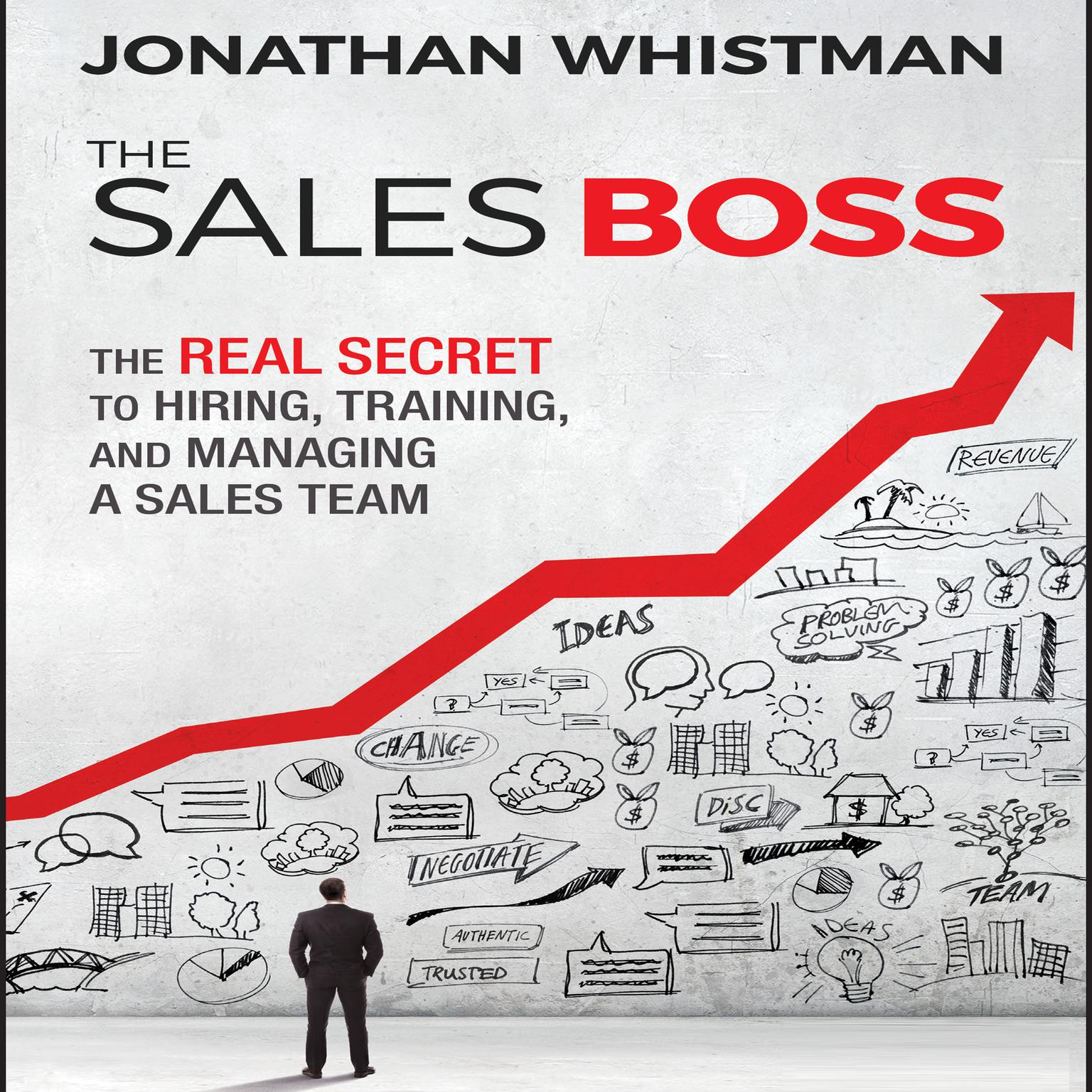The Sales Boss: The Real Secret to Hiring, Training, and Managing a Sales Team Audiobook, by Jonathan Whistman