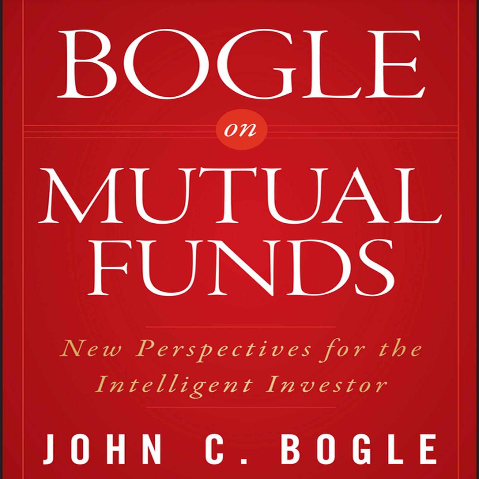 Bogle on Mutual Funds: New Perspectives For The Intelligent Investor Audiobook, by John C. Bogle