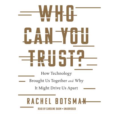 Who Can You Trust?: How Technology Brought Us Together and Why It Might Drive Us Apart Audiobook, by Rachel Botsman