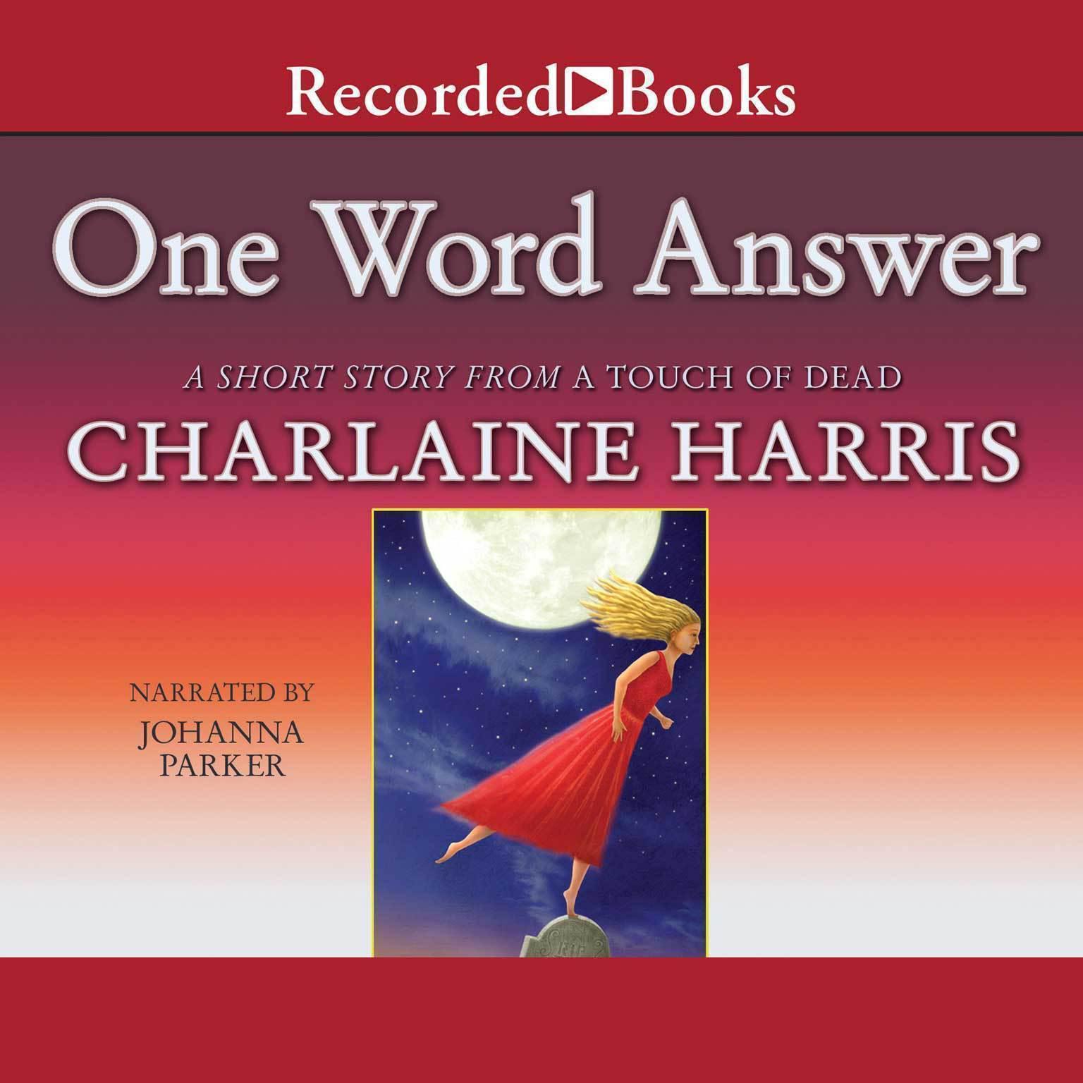 One Word Answer: from  the collection A Touch of Dead Audiobook, by Charlaine Harris