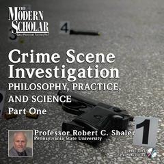 Crime Scene Investigation: Philosophy, Practice, and Science Part 1: Philosophy, Practice, and Science, Part 1 Audiobook, by Robert C. Shaler