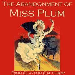 The Abandonment of Miss Plum Audiobook, by Dion Clayton Calthrop