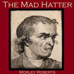 The Mad Hatter Audiobook, by Morley Roberts