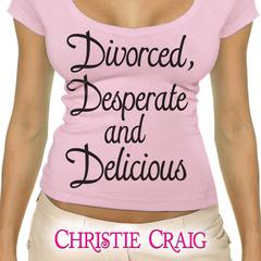 Divorced, Desperate, and Delicious Audiobook, by Christie Craig