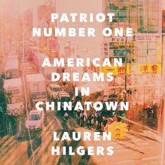 Patriot Number One: American Dreams in Chinatown Audiobook, by Lauren Hilgers
