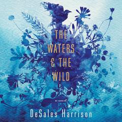 The Waters & The Wild: A Novel Audiobook, by DeSales Harrison
