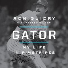 Gator: My Life in Pinstripes Audiobook, by Ron Guidry, Andrew Beaton