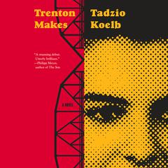 Trenton Makes: A Novel Audiobook, by Tadzio Koelb