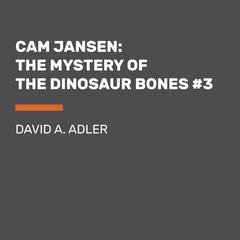 Cam Jansen: The Mystery of the Dinosaur Bones #3: The Mystery of the Dinosaur Bones Audiobook, by David A. Adler