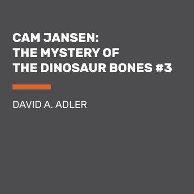 Cam Jansen: The Mystery of the Dinosaur Bones #3: The Mystery of the Dinosaur Bones Audiobook, by 