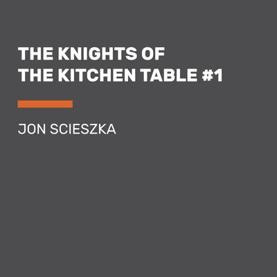 The Knights of the Kitchen Table #1 Audiobook, by Jon Scieszka