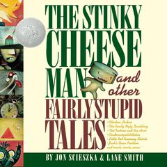 The Stinky Cheese Man: And Other Fairly Stupid Tales Audiobook, by 