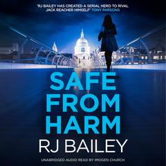 Safe From Harm: The first fast-paced, unputdownable action thriller featuring bodyguard extraordinaire Sam Wylde Audiobook, by RJ Bailey