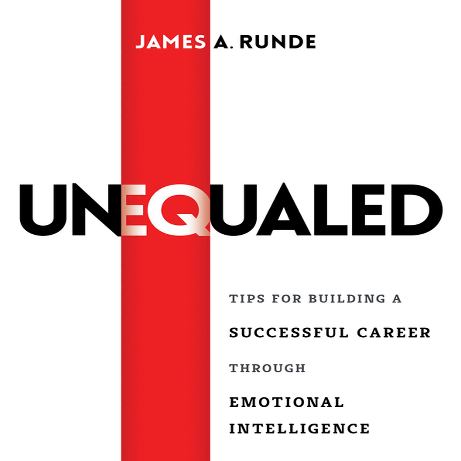 Unequaled: Tips for Building a Successful Career Through Emotional Intellignece Audiobook, by James A. Runde