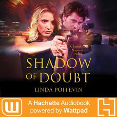 Shadow of Doubt: A Hachette Audiobook powered by Wattpad Production Audiobook, by Linda Poitevin
