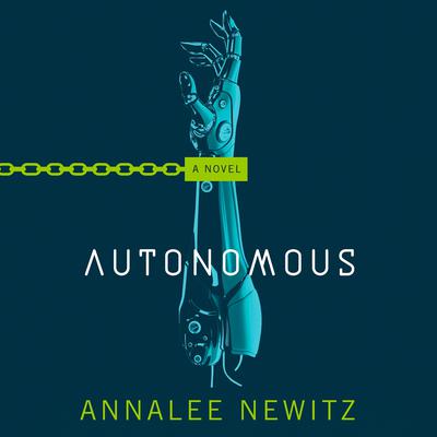 Autonomous: A Novel Audiobook, by Annalee Newitz
