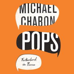 Pops: Fatherhood in Pieces Audiobook, by Michael Chabon