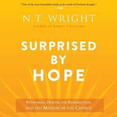 Surprised by Hope: Rethinking Heaven, the Resurrection, and the Mission of the Church Audiobook, by 