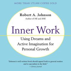 Inner Work: Using Dreams and Active Imagination for Personal Growth Audiobook, by Robert A. Johnson
