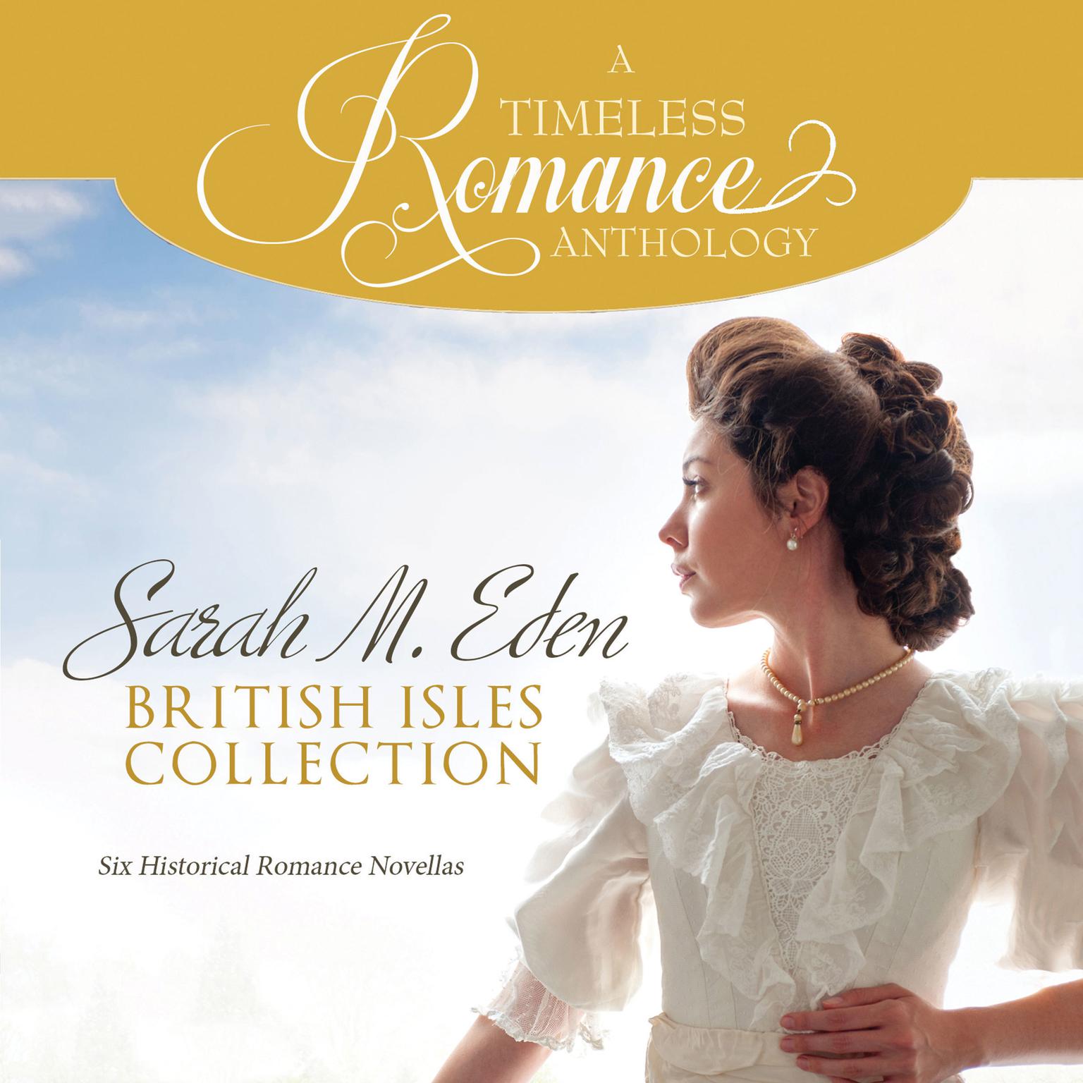 Sarah M. Eden British Isles Collection: Six Historical Romance Novellas Audiobook, by Sarah M. Eden