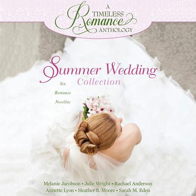 Summer Wedding Collection: Six Romance Novellas Audiobook, by Julie Wright