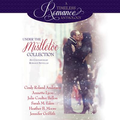 Under the Mistletoe: Six Contemporary Romance Novellas Audiobook, by Sarah M. Eden