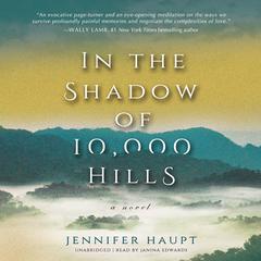 In the Shadow of 10,000 Hills: A Novel Audiobook, by Jennifer Haupt