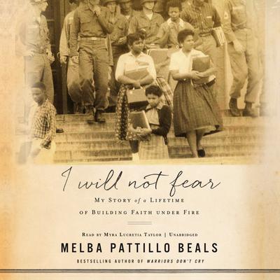I Will Not Fear: My Story of a Lifetime of Building Faith under Fire Audiobook, by Melba Pattillo Beals