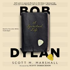 Bob Dylan: A Spiritual Life Audiobook, by Scott M. Marshall