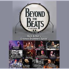 Beyond the Beats: Rock & Roll’s Greatest Drummers Speak! Audiobook, by Jake Brown