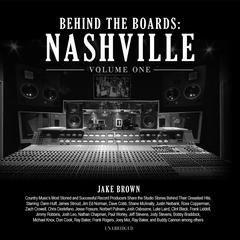 Behind the Boards: Nashville, Vol. 1: The Studio Stories Behind Country Music’s Greatest Hits Audiobook, by Jake Brown