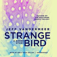 The Strange Bird: A Borne Story Audiobook, by Jeff VanderMeer