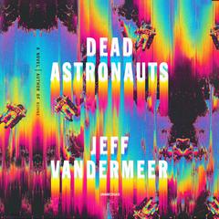 Dead Astronauts Audiobook, by Jeff VanderMeer