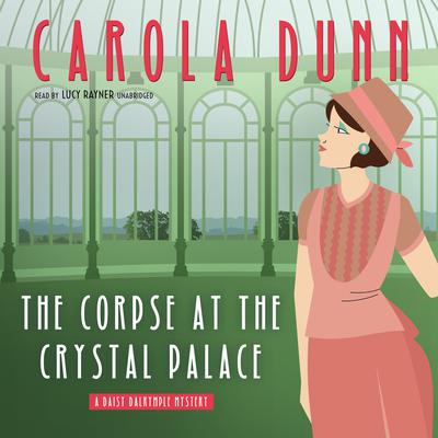 The Corpse at the Crystal Palace : A Daisy Dalrymple Mystery Audiobook, by 