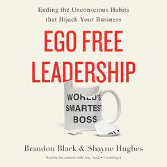 Ego Free Leadership: Ending the Unconscious Habits that Hijack Your Business Audiobook, by Brandon Black