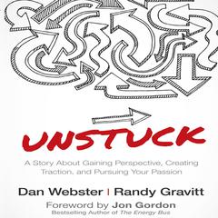 Unstuck: A Story About Gaining Perspective, Creating Traction, and Pursuing Your Passion Audiobook, by Dan Webster
