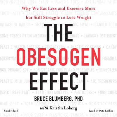 The Obesogen Effect: Why We Eat Less and Exercise More but Still Struggle to Lose Weight Audiobook, by Bruce Blumberg