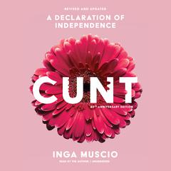 Cunt (20th Anniversary Edition): A Declaration of Independence Audiobook, by Inga Muscio