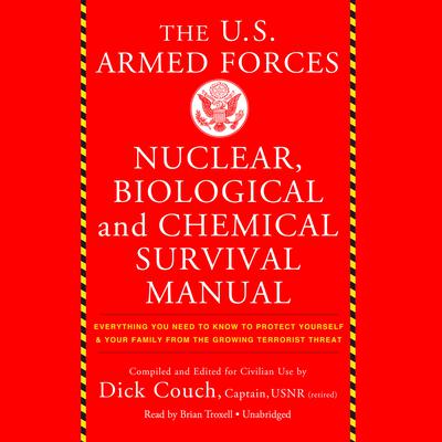 The US Armed Forces Nuclear, Biological, and Chemical Survival Manual: Everything You Need to Know to Protect Yourself and Your Family from the Growing Terrorist Threat Audiobook, by Dick Couch