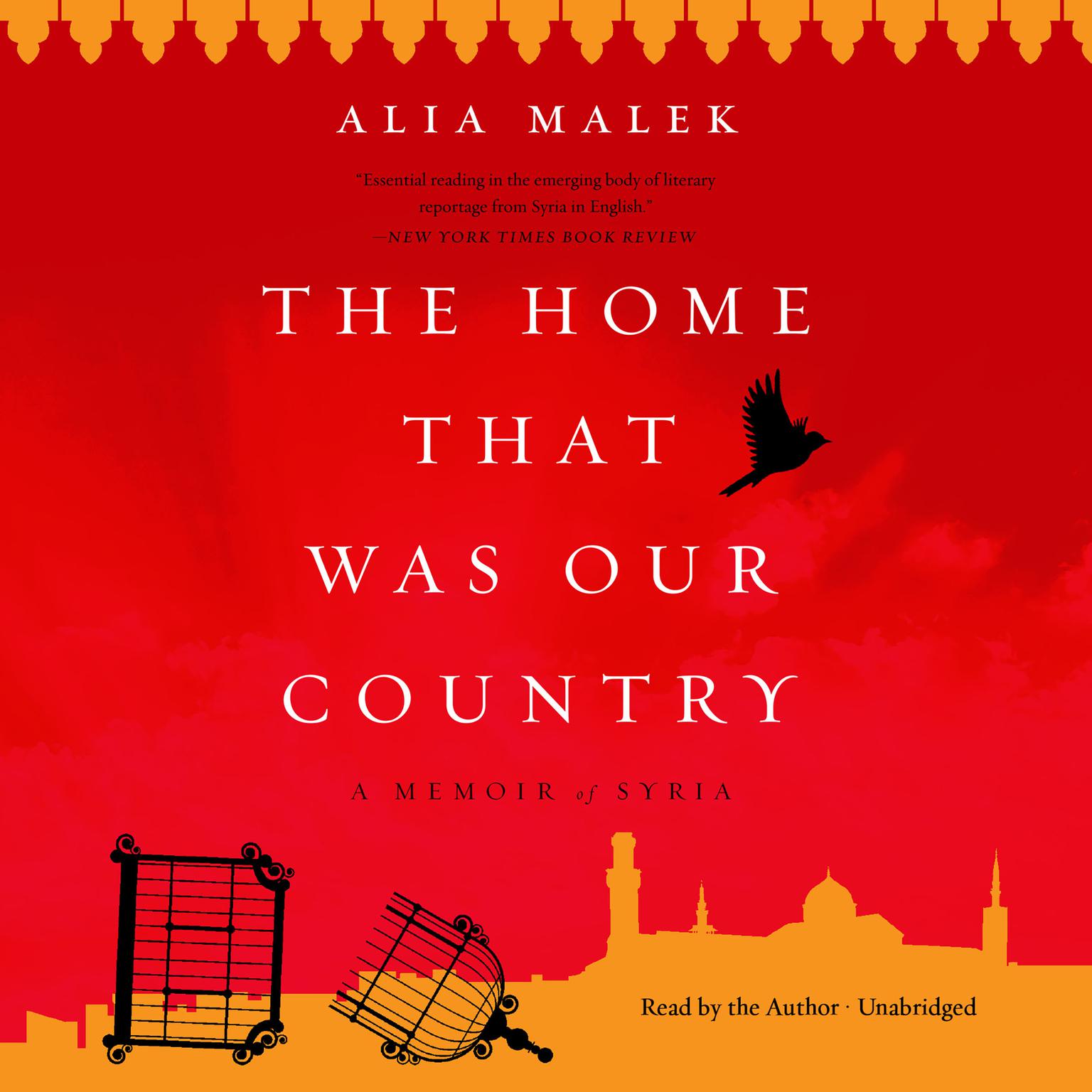 The Home That Was Our Country: A Memoir of Syria Audiobook, by Alia Malek