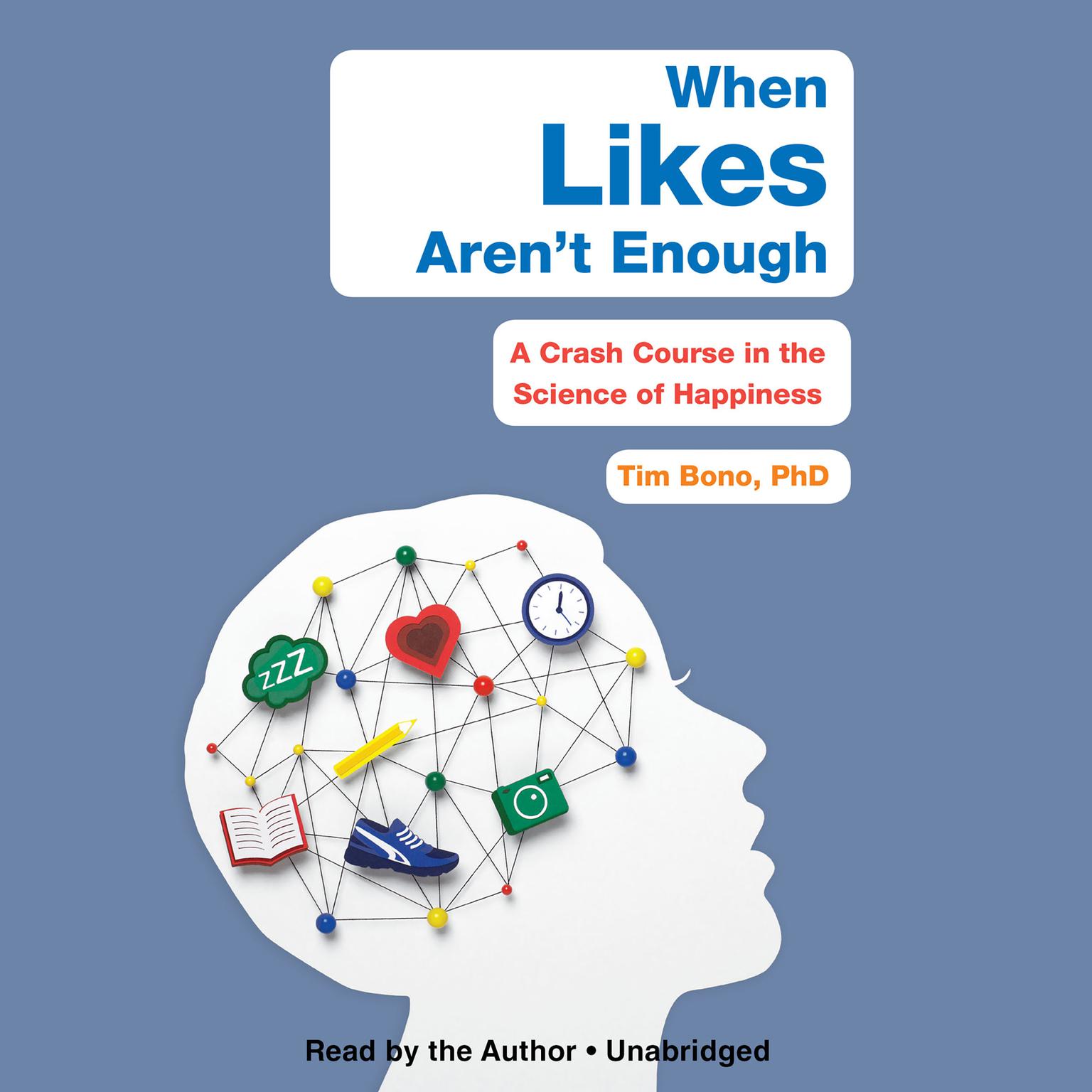 When Likes Arent Enough: A Crash Course in the Science of Happiness Audiobook, by Tim Bono