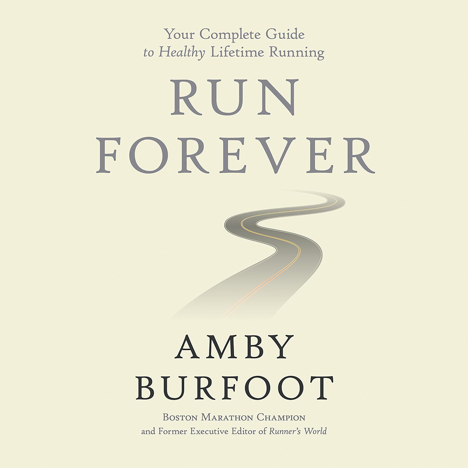 Run Forever: Your Complete Guide to Healthy Lifetime Running Audiobook, by Amby Burfoot