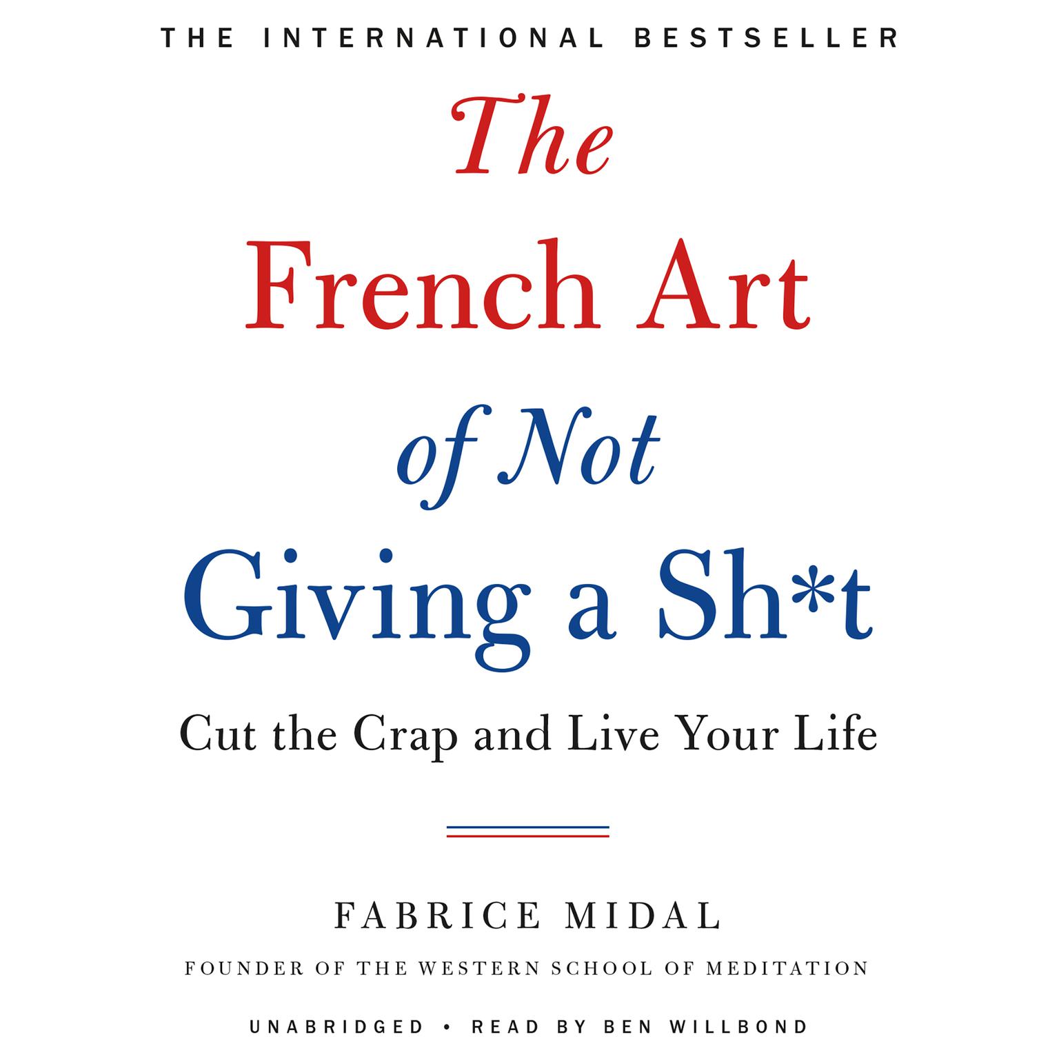 The French Art of Not Giving a Sh*t: Cut the Crap and Live Your Life Audiobook, by Fabrice Midal