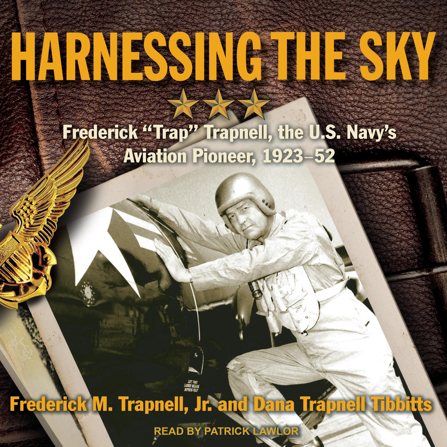 Harnessing the Sky: Frederick Trap Trapnell, the U.S. Navys Aviation Pioneer, 1923-1952 Audiobook, by Frederick M. Trapnell